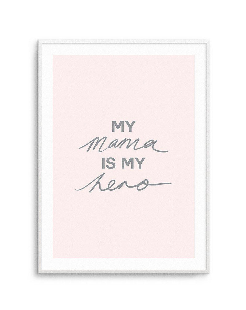 My Mama Is My Hero Art Print-PRINT-Olive et Oriel-Olive et Oriel-A5 | 5.8" x 8.3" | 14.8 x 21cm-Unframed Art Print-With White Border-Buy-Australian-Art-Prints-Online-with-Olive-et-Oriel-Your-Artwork-Specialists-Austrailia-Decorate-With-Coastal-Photo-Wall-Art-Prints-From-Our-Beach-House-Artwork-Collection-Fine-Poster-and-Framed-Artwork