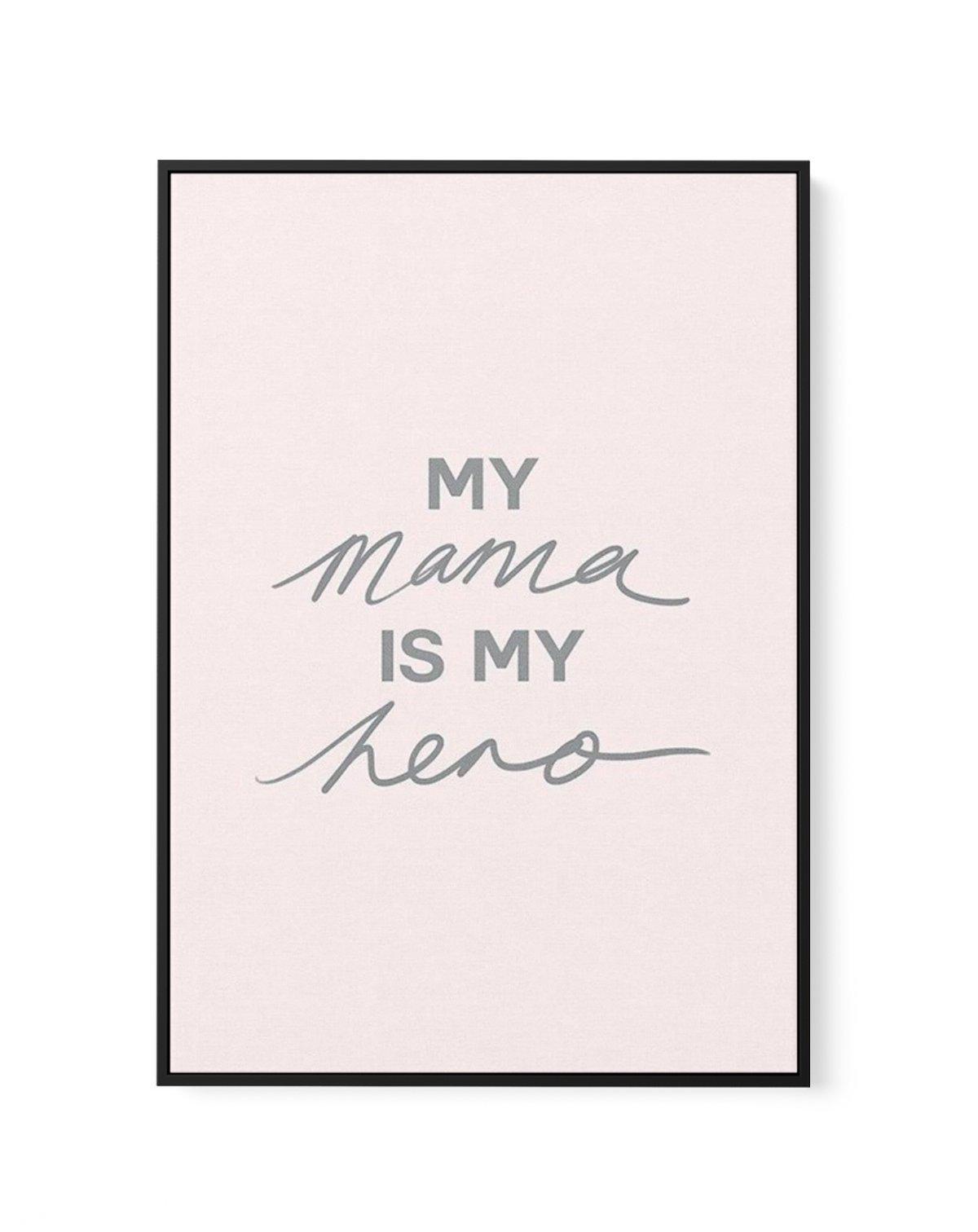 My Mama Is My Hero | Framed Canvas-CANVAS-You can shop wall art online with Olive et Oriel for everything from abstract art to fun kids wall art. Our beautiful modern art prints and canvas art are available from large canvas prints to wall art paintings and our proudly Australian artwork collection offers only the highest quality framed large wall art and canvas art Australia - You can buy fashion photography prints or Hampton print posters and paintings on canvas from Olive et Oriel and have th