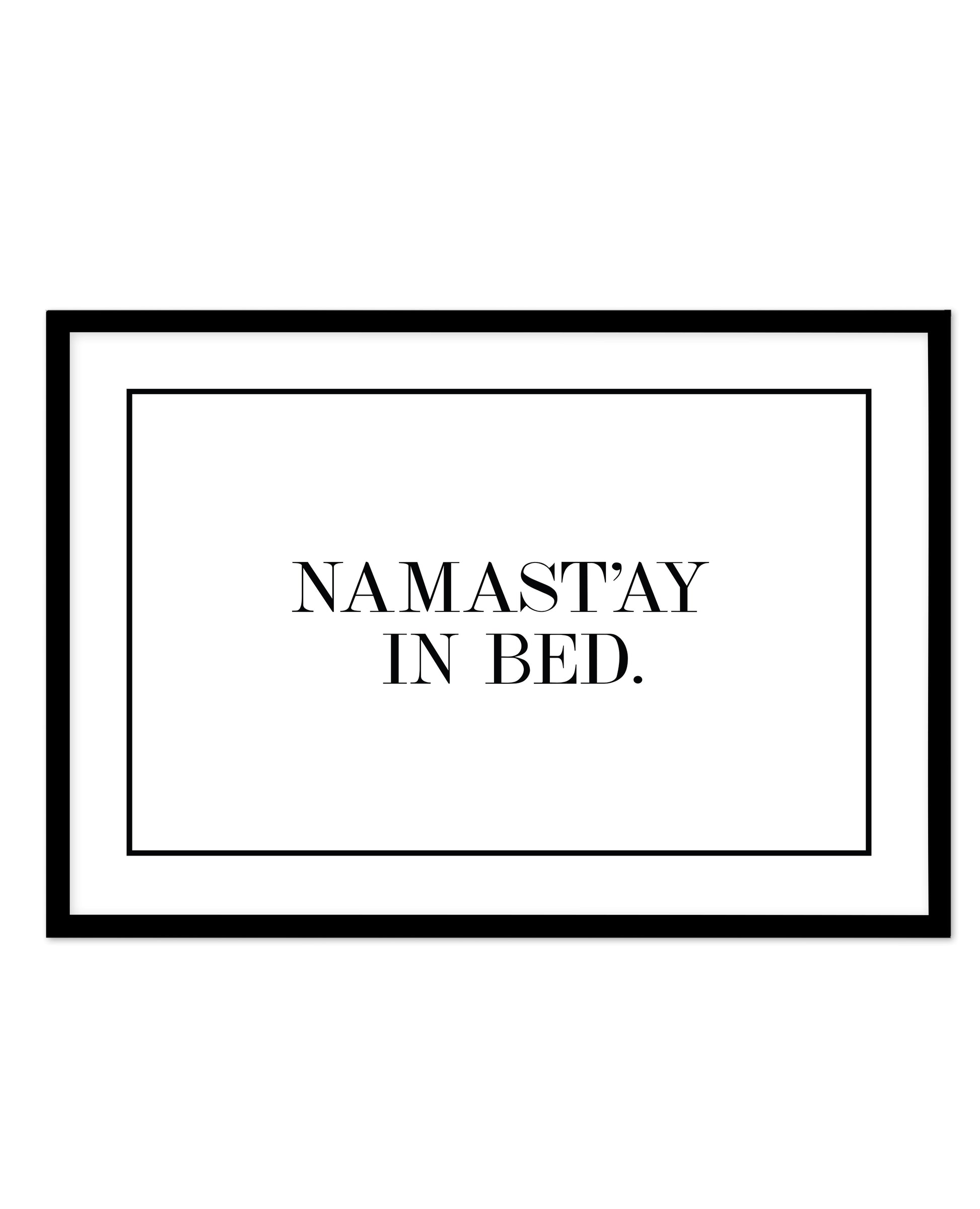 Namastay In Bed | LS Art Print-PRINT-Olive et Oriel-Olive et Oriel-A5 | 5.8" x 8.3" | 14.8 x 21cm-Black-With White Border-Buy-Australian-Art-Prints-Online-with-Olive-et-Oriel-Your-Artwork-Specialists-Austrailia-Decorate-With-Coastal-Photo-Wall-Art-Prints-From-Our-Beach-House-Artwork-Collection-Fine-Poster-and-Framed-Artwork