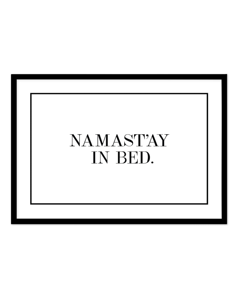 Namastay In Bed | LS Art Print-PRINT-Olive et Oriel-Olive et Oriel-A5 | 5.8" x 8.3" | 14.8 x 21cm-Black-With White Border-Buy-Australian-Art-Prints-Online-with-Olive-et-Oriel-Your-Artwork-Specialists-Austrailia-Decorate-With-Coastal-Photo-Wall-Art-Prints-From-Our-Beach-House-Artwork-Collection-Fine-Poster-and-Framed-Artwork