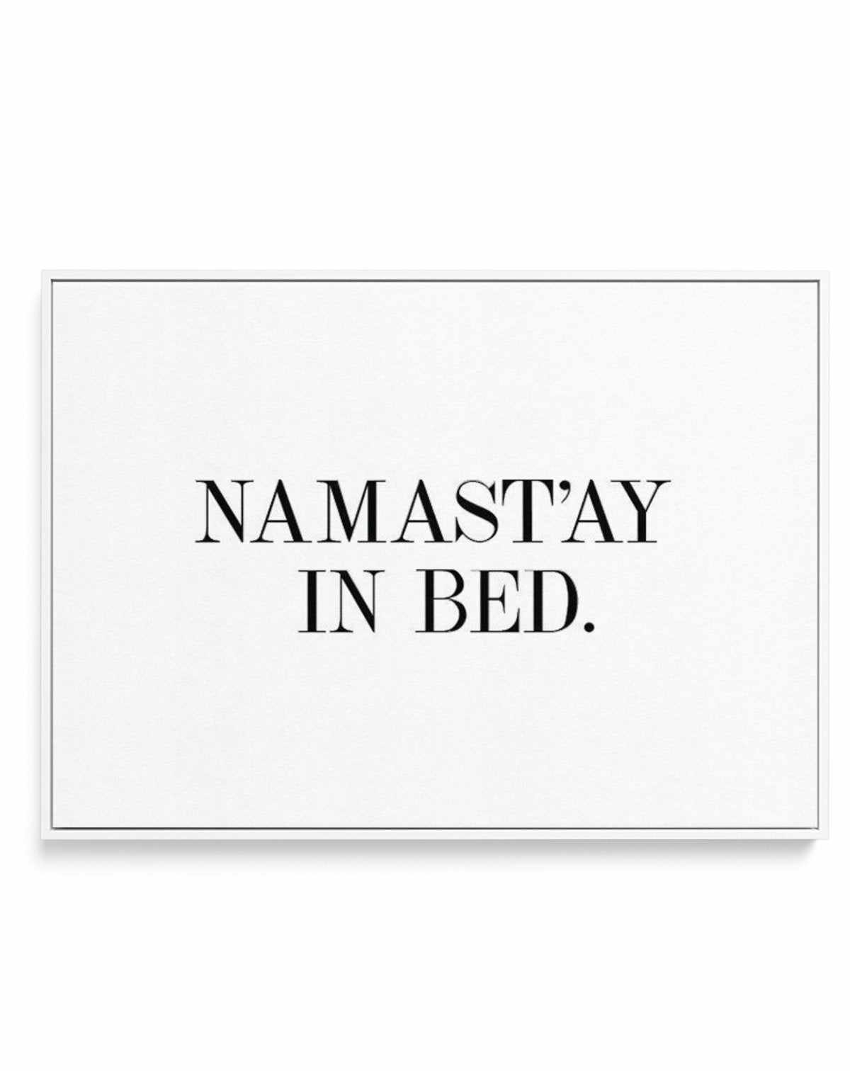 Namastay In Bed | LS | Framed Canvas-CANVAS-You can shop wall art online with Olive et Oriel for everything from abstract art to fun kids wall art. Our beautiful modern art prints and canvas art are available from large canvas prints to wall art paintings and our proudly Australian artwork collection offers only the highest quality framed large wall art and canvas art Australia - You can buy fashion photography prints or Hampton print posters and paintings on canvas from Olive et Oriel and have 