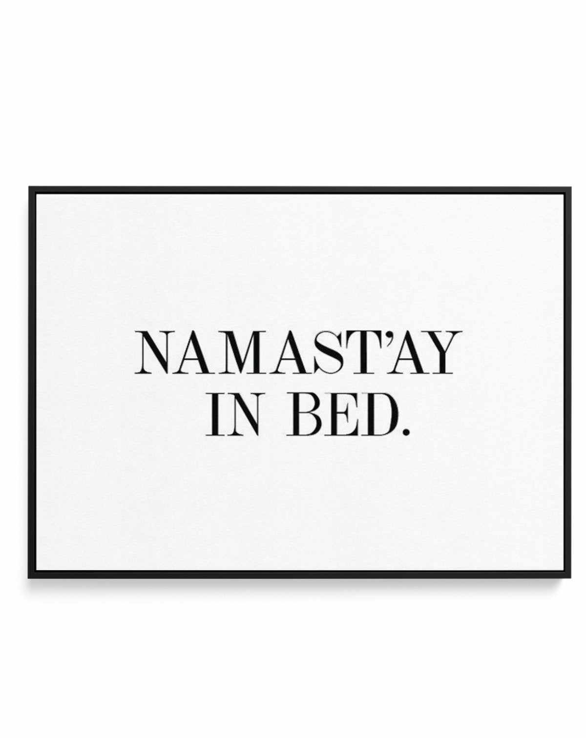 Namastay In Bed | LS | Framed Canvas-CANVAS-You can shop wall art online with Olive et Oriel for everything from abstract art to fun kids wall art. Our beautiful modern art prints and canvas art are available from large canvas prints to wall art paintings and our proudly Australian artwork collection offers only the highest quality framed large wall art and canvas art Australia - You can buy fashion photography prints or Hampton print posters and paintings on canvas from Olive et Oriel and have 