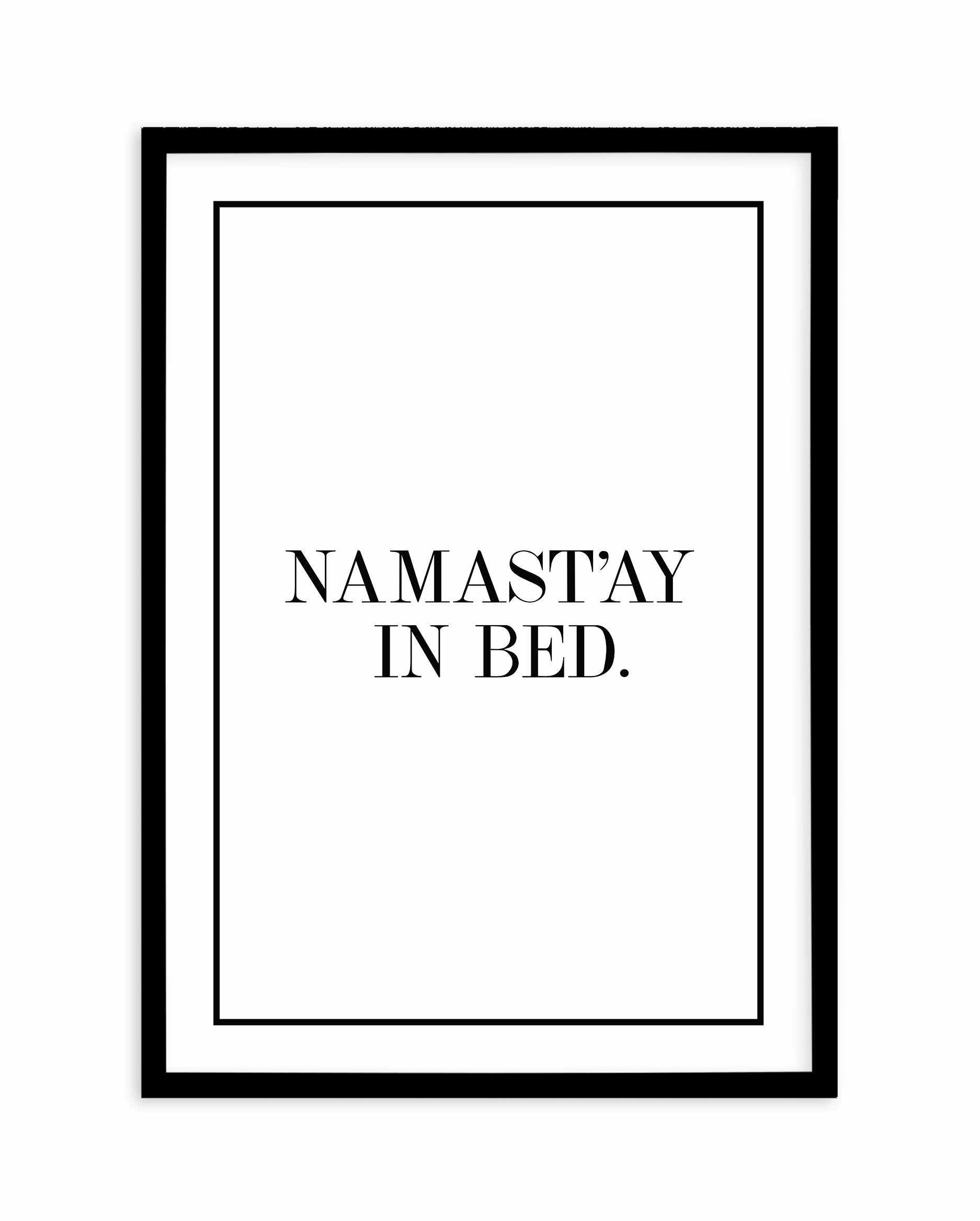 Namastay In Bed | PT Art Print-PRINT-Olive et Oriel-Olive et Oriel-A5 | 5.8" x 8.3" | 14.8 x 21cm-Black-With White Border-Buy-Australian-Art-Prints-Online-with-Olive-et-Oriel-Your-Artwork-Specialists-Austrailia-Decorate-With-Coastal-Photo-Wall-Art-Prints-From-Our-Beach-House-Artwork-Collection-Fine-Poster-and-Framed-Artwork