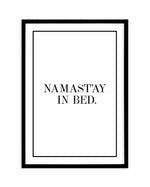 Namastay In Bed | PT Art Print-PRINT-Olive et Oriel-Olive et Oriel-A5 | 5.8" x 8.3" | 14.8 x 21cm-Black-With White Border-Buy-Australian-Art-Prints-Online-with-Olive-et-Oriel-Your-Artwork-Specialists-Austrailia-Decorate-With-Coastal-Photo-Wall-Art-Prints-From-Our-Beach-House-Artwork-Collection-Fine-Poster-and-Framed-Artwork
