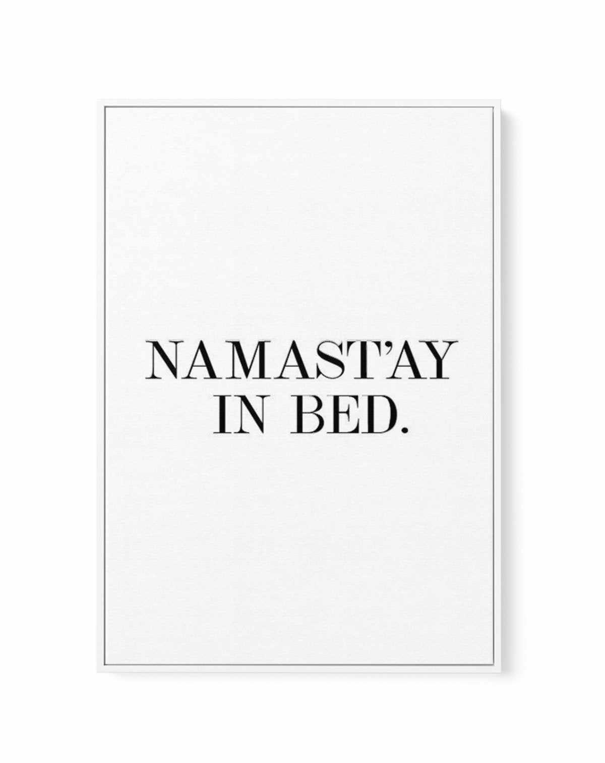 Namastay In Bed | PT | Framed Canvas-CANVAS-You can shop wall art online with Olive et Oriel for everything from abstract art to fun kids wall art. Our beautiful modern art prints and canvas art are available from large canvas prints to wall art paintings and our proudly Australian artwork collection offers only the highest quality framed large wall art and canvas art Australia - You can buy fashion photography prints or Hampton print posters and paintings on canvas from Olive et Oriel and have 