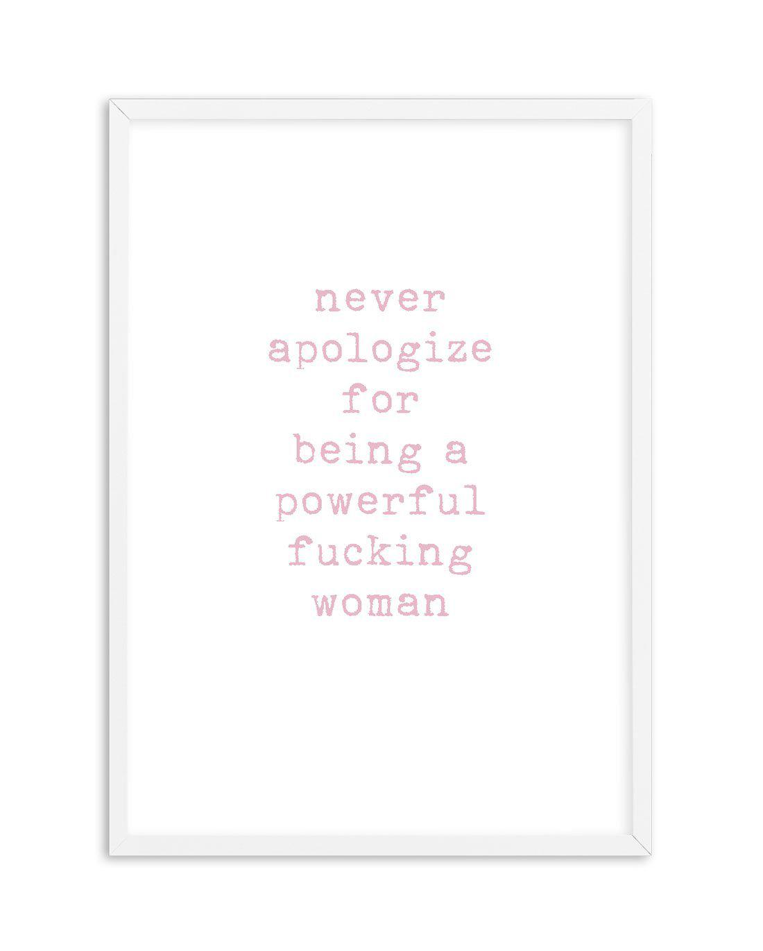 Never Apologize Art Print-PRINT-Olive et Oriel-Olive et Oriel-A5 | 5.8" x 8.3" | 14.8 x 21cm-White-With White Border-Buy-Australian-Art-Prints-Online-with-Olive-et-Oriel-Your-Artwork-Specialists-Austrailia-Decorate-With-Coastal-Photo-Wall-Art-Prints-From-Our-Beach-House-Artwork-Collection-Fine-Poster-and-Framed-Artwork