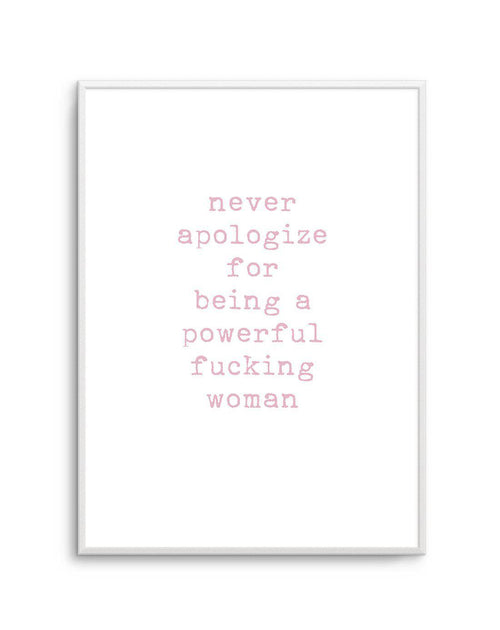 Never Apologize Art Print-PRINT-Olive et Oriel-Olive et Oriel-A5 | 5.8" x 8.3" | 14.8 x 21cm-Unframed Art Print-With White Border-Buy-Australian-Art-Prints-Online-with-Olive-et-Oriel-Your-Artwork-Specialists-Austrailia-Decorate-With-Coastal-Photo-Wall-Art-Prints-From-Our-Beach-House-Artwork-Collection-Fine-Poster-and-Framed-Artwork