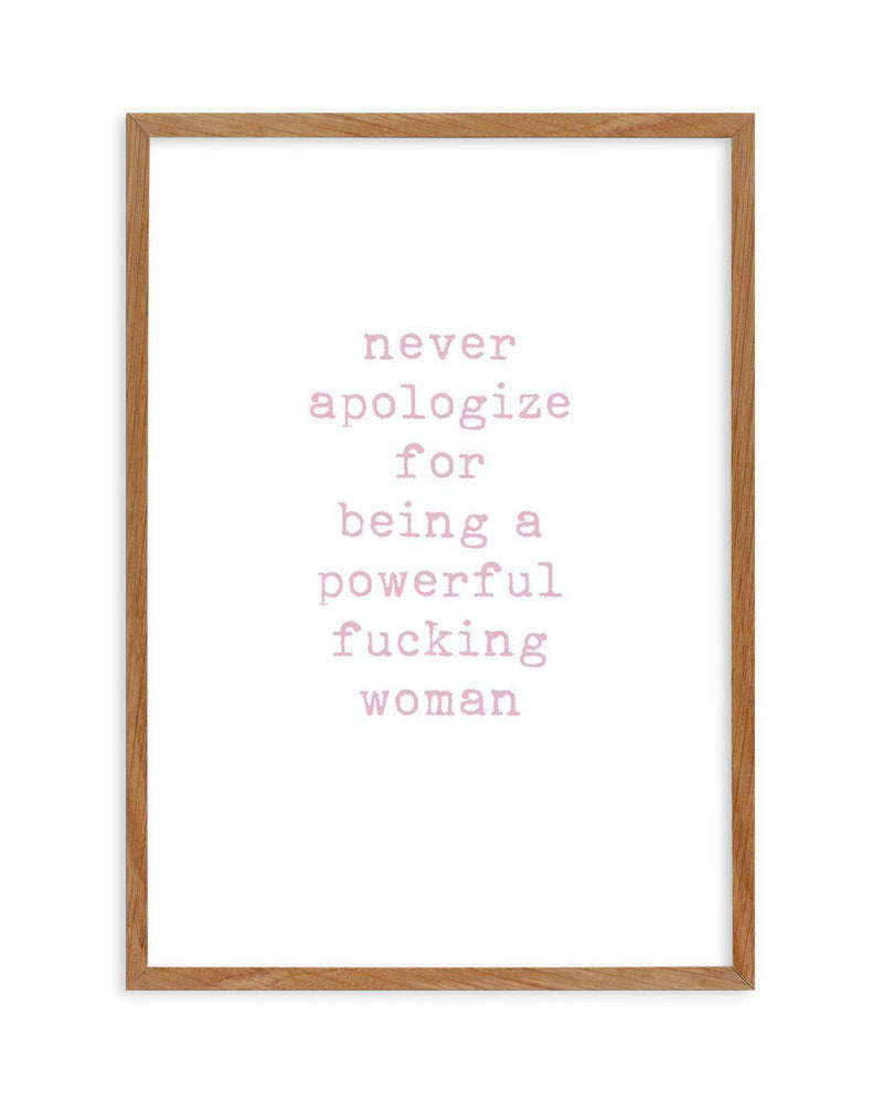 Never Apologize Art Print-PRINT-Olive et Oriel-Olive et Oriel-50x70 cm | 19.6" x 27.5"-Walnut-With White Border-Buy-Australian-Art-Prints-Online-with-Olive-et-Oriel-Your-Artwork-Specialists-Austrailia-Decorate-With-Coastal-Photo-Wall-Art-Prints-From-Our-Beach-House-Artwork-Collection-Fine-Poster-and-Framed-Artwork