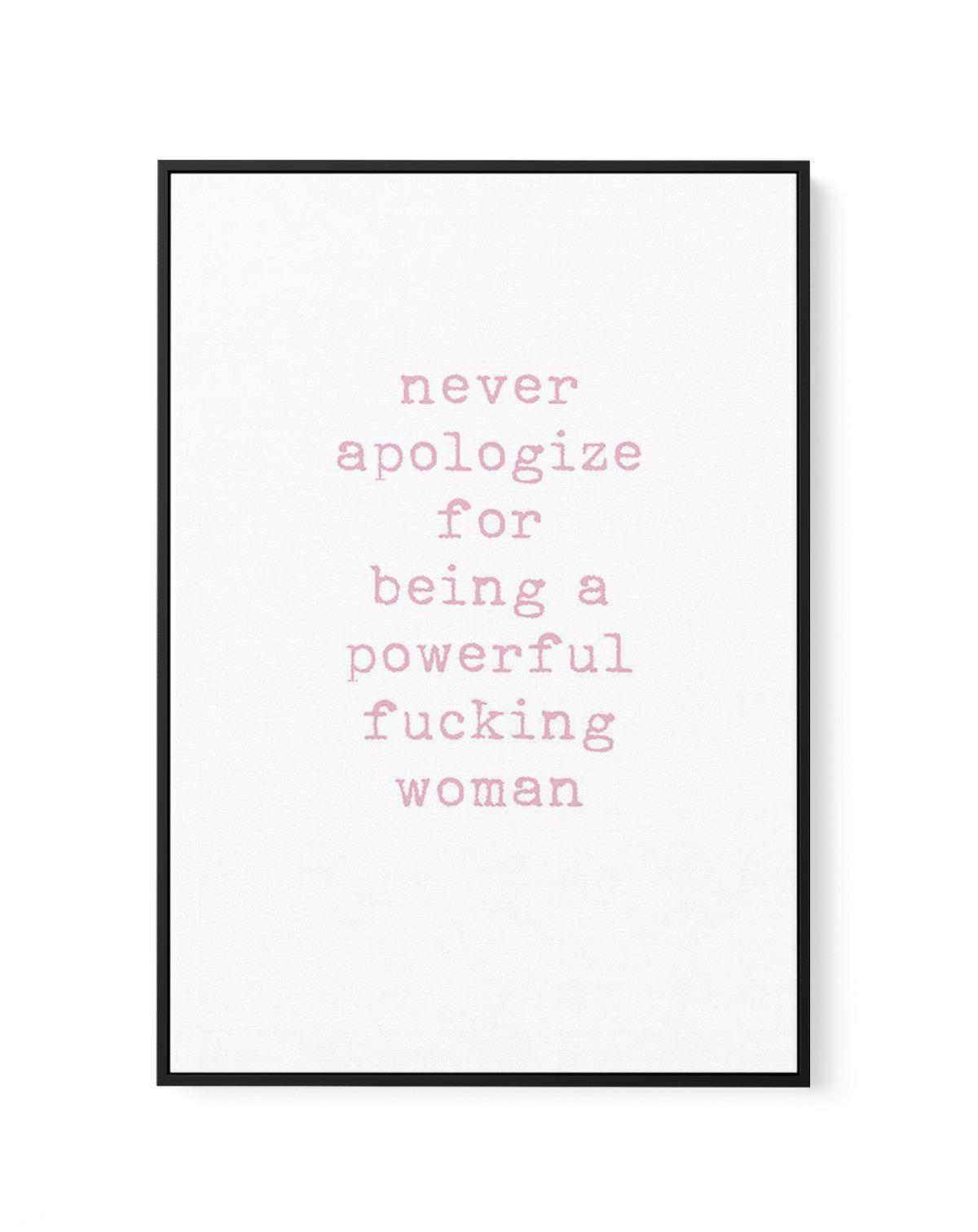 Never Apologize | Framed Canvas-CANVAS-You can shop wall art online with Olive et Oriel for everything from abstract art to fun kids wall art. Our beautiful modern art prints and canvas art are available from large canvas prints to wall art paintings and our proudly Australian artwork collection offers only the highest quality framed large wall art and canvas art Australia - You can buy fashion photography prints or Hampton print posters and paintings on canvas from Olive et Oriel and have them 