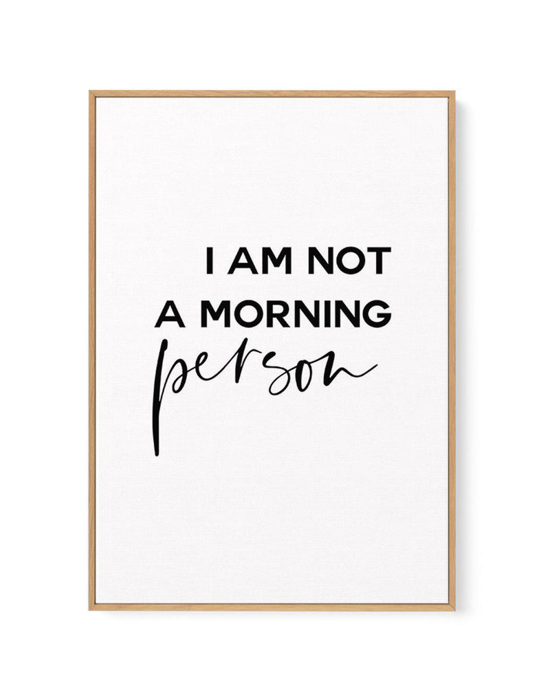 Not A Morning Person | Framed Canvas-CANVAS-You can shop wall art online with Olive et Oriel for everything from abstract art to fun kids wall art. Our beautiful modern art prints and canvas art are available from large canvas prints to wall art paintings and our proudly Australian artwork collection offers only the highest quality framed large wall art and canvas art Australia - You can buy fashion photography prints or Hampton print posters and paintings on canvas from Olive et Oriel and have 