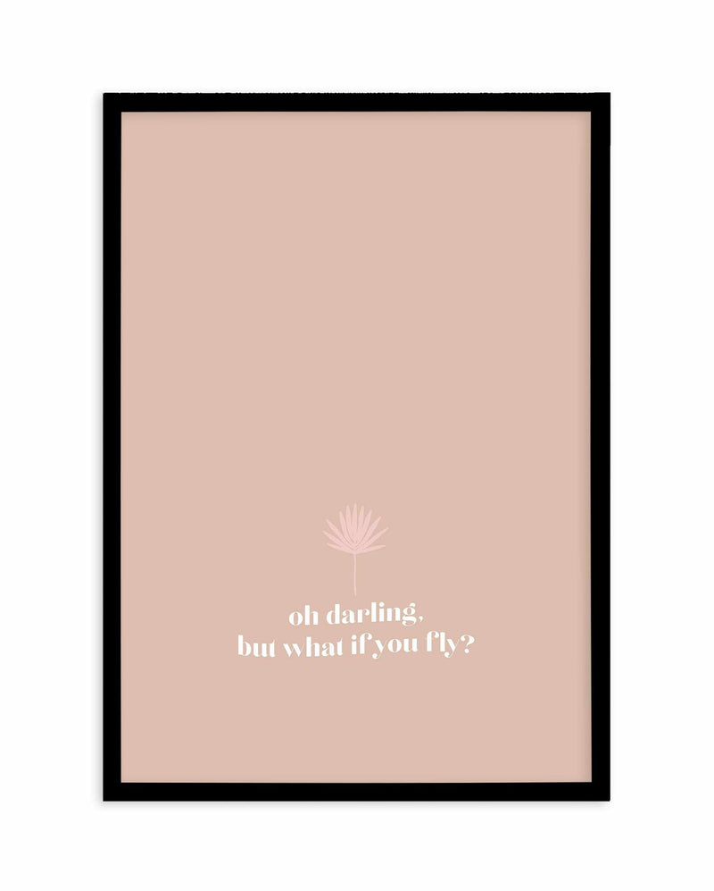 Oh Darling, But What If You Fly Art Print-PRINT-Olive et Oriel-Olive et Oriel-A5 | 5.8" x 8.3" | 14.8 x 21cm-Black-With White Border-Buy-Australian-Art-Prints-Online-with-Olive-et-Oriel-Your-Artwork-Specialists-Austrailia-Decorate-With-Coastal-Photo-Wall-Art-Prints-From-Our-Beach-House-Artwork-Collection-Fine-Poster-and-Framed-Artwork