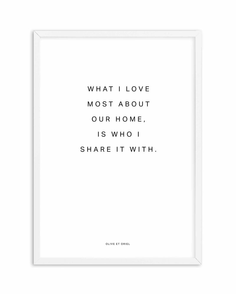 Our Home | What I love most Art Print-PRINT-Olive et Oriel-Olive et Oriel-A4 | 8.3" x 11.7" | 21 x 29.7cm-White-With White Border-Buy-Australian-Art-Prints-Online-with-Olive-et-Oriel-Your-Artwork-Specialists-Austrailia-Decorate-With-Coastal-Photo-Wall-Art-Prints-From-Our-Beach-House-Artwork-Collection-Fine-Poster-and-Framed-Artwork