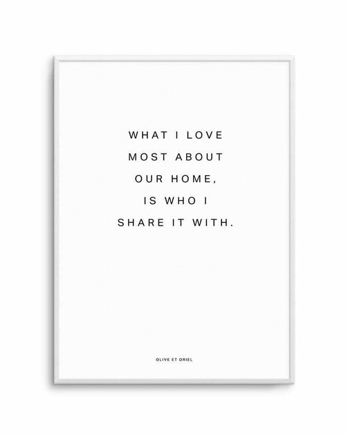 Our Home | What I love most Art Print-PRINT-Olive et Oriel-Olive et Oriel-A5 | 5.8" x 8.3" | 14.8 x 21cm-Unframed Art Print-With White Border-Buy-Australian-Art-Prints-Online-with-Olive-et-Oriel-Your-Artwork-Specialists-Austrailia-Decorate-With-Coastal-Photo-Wall-Art-Prints-From-Our-Beach-House-Artwork-Collection-Fine-Poster-and-Framed-Artwork