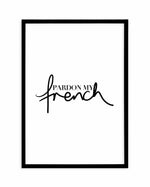 Pardon My French Art Print-PRINT-Olive et Oriel-Olive et Oriel-A5 | 5.8" x 8.3" | 14.8 x 21cm-Black-With White Border-Buy-Australian-Art-Prints-Online-with-Olive-et-Oriel-Your-Artwork-Specialists-Austrailia-Decorate-With-Coastal-Photo-Wall-Art-Prints-From-Our-Beach-House-Artwork-Collection-Fine-Poster-and-Framed-Artwork