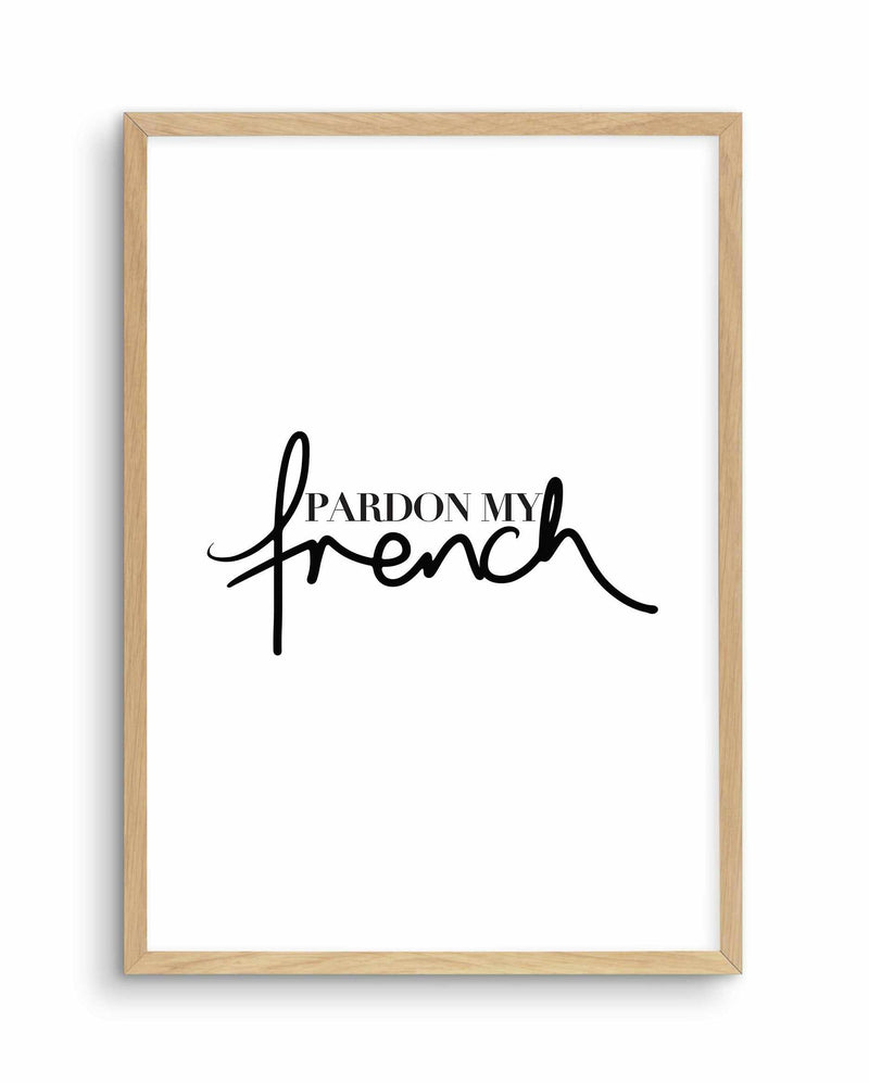 Pardon My French Art Print-PRINT-Olive et Oriel-Olive et Oriel-A5 | 5.8" x 8.3" | 14.8 x 21cm-Oak-With White Border-Buy-Australian-Art-Prints-Online-with-Olive-et-Oriel-Your-Artwork-Specialists-Austrailia-Decorate-With-Coastal-Photo-Wall-Art-Prints-From-Our-Beach-House-Artwork-Collection-Fine-Poster-and-Framed-Artwork