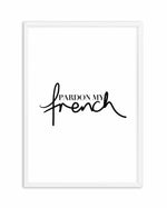 Pardon My French Art Print-PRINT-Olive et Oriel-Olive et Oriel-A5 | 5.8" x 8.3" | 14.8 x 21cm-White-With White Border-Buy-Australian-Art-Prints-Online-with-Olive-et-Oriel-Your-Artwork-Specialists-Austrailia-Decorate-With-Coastal-Photo-Wall-Art-Prints-From-Our-Beach-House-Artwork-Collection-Fine-Poster-and-Framed-Artwork