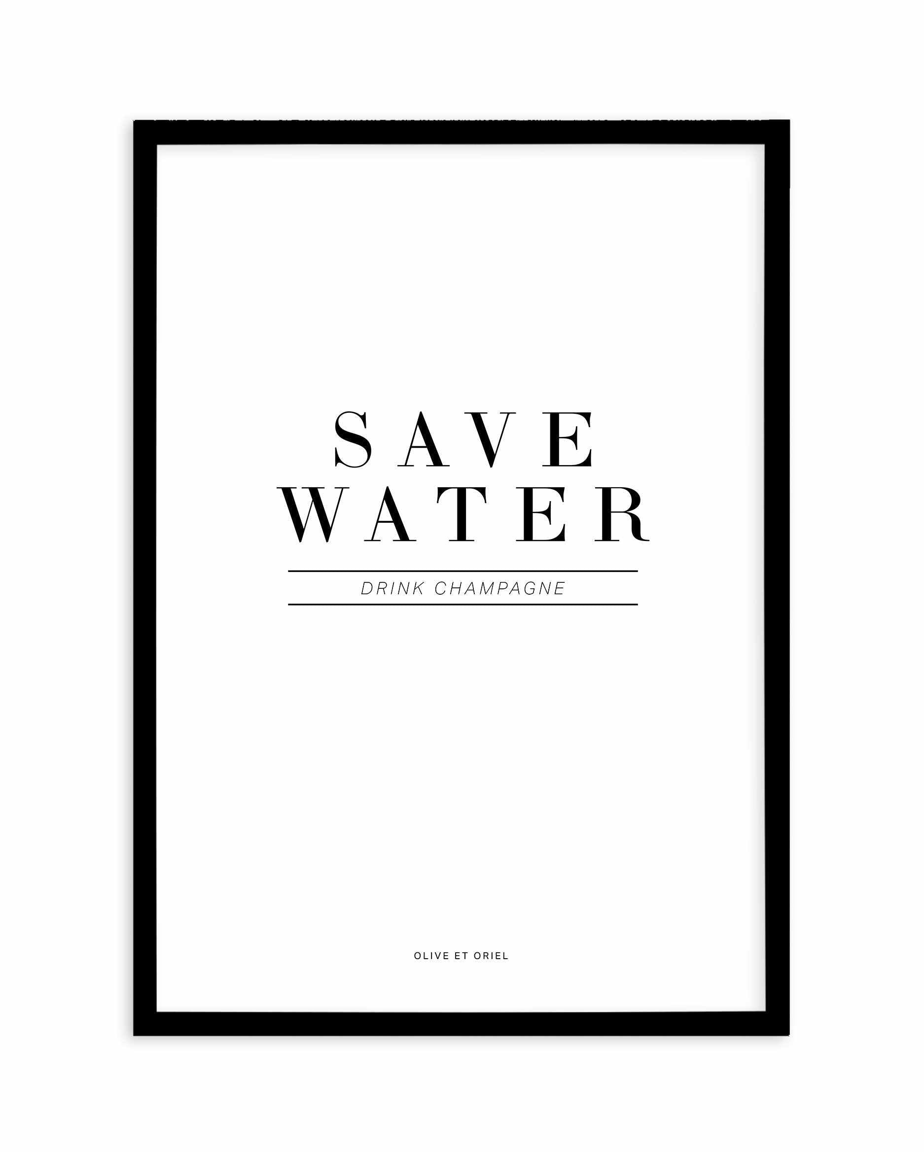 Save Water, Drink Champagne Art Print-PRINT-Olive et Oriel-Olive et Oriel-A4 | 8.3" x 11.7" | 21 x 29.7cm-Black-With White Border-Buy-Australian-Art-Prints-Online-with-Olive-et-Oriel-Your-Artwork-Specialists-Austrailia-Decorate-With-Coastal-Photo-Wall-Art-Prints-From-Our-Beach-House-Artwork-Collection-Fine-Poster-and-Framed-Artwork