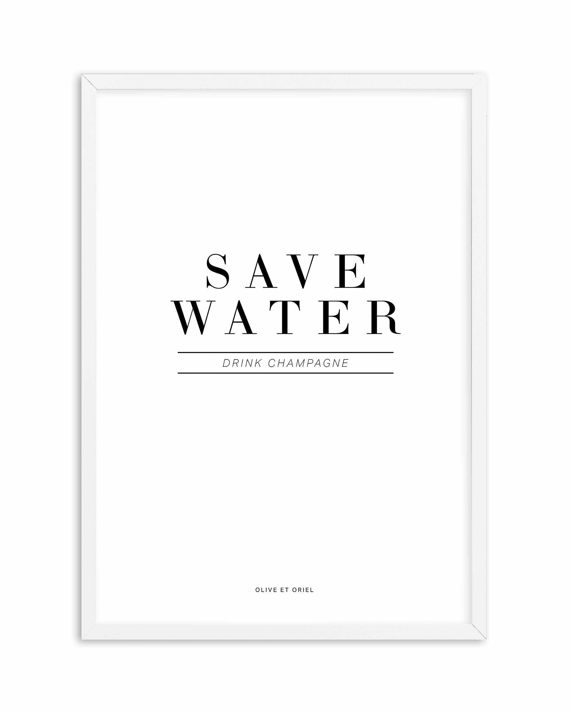 Save Water, Drink Champagne Art Print-PRINT-Olive et Oriel-Olive et Oriel-A4 | 8.3" x 11.7" | 21 x 29.7cm-White-With White Border-Buy-Australian-Art-Prints-Online-with-Olive-et-Oriel-Your-Artwork-Specialists-Austrailia-Decorate-With-Coastal-Photo-Wall-Art-Prints-From-Our-Beach-House-Artwork-Collection-Fine-Poster-and-Framed-Artwork