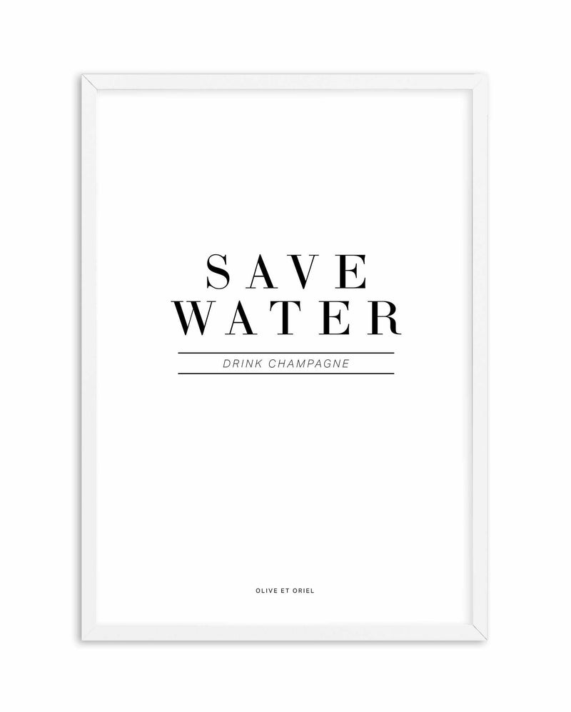Save Water, Drink Champagne Art Print-PRINT-Olive et Oriel-Olive et Oriel-A4 | 8.3" x 11.7" | 21 x 29.7cm-White-With White Border-Buy-Australian-Art-Prints-Online-with-Olive-et-Oriel-Your-Artwork-Specialists-Austrailia-Decorate-With-Coastal-Photo-Wall-Art-Prints-From-Our-Beach-House-Artwork-Collection-Fine-Poster-and-Framed-Artwork