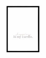 Shopping Is My Cardio Art Print-PRINT-Olive et Oriel-Olive et Oriel-A5 | 5.8" x 8.3" | 14.8 x 21cm-Black-With White Border-Buy-Australian-Art-Prints-Online-with-Olive-et-Oriel-Your-Artwork-Specialists-Austrailia-Decorate-With-Coastal-Photo-Wall-Art-Prints-From-Our-Beach-House-Artwork-Collection-Fine-Poster-and-Framed-Artwork