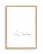 Shopping Is My Cardio Art Print-PRINT-Olive et Oriel-Olive et Oriel-A5 | 5.8" x 8.3" | 14.8 x 21cm-Oak-With White Border-Buy-Australian-Art-Prints-Online-with-Olive-et-Oriel-Your-Artwork-Specialists-Austrailia-Decorate-With-Coastal-Photo-Wall-Art-Prints-From-Our-Beach-House-Artwork-Collection-Fine-Poster-and-Framed-Artwork