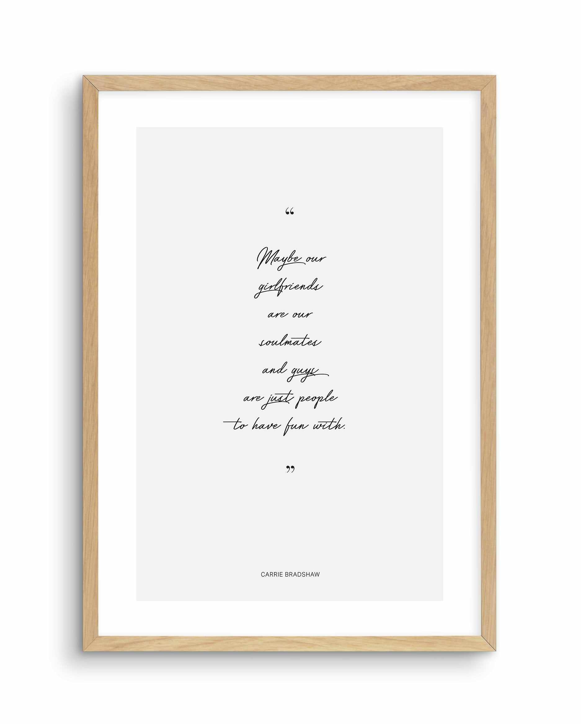 Soulmates - Carrie Bradshaw Quote Art Print-PRINT-Olive et Oriel-Olive et Oriel-A5 | 5.8" x 8.3" | 14.8 x 21cm-Oak-With White Border-Buy-Australian-Art-Prints-Online-with-Olive-et-Oriel-Your-Artwork-Specialists-Austrailia-Decorate-With-Coastal-Photo-Wall-Art-Prints-From-Our-Beach-House-Artwork-Collection-Fine-Poster-and-Framed-Artwork