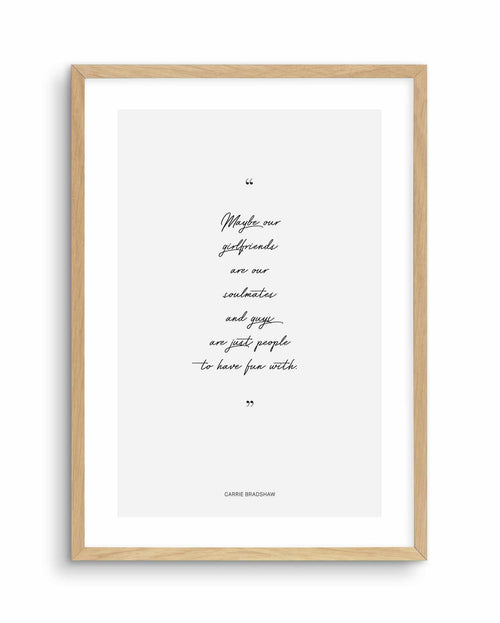 Soulmates - Carrie Bradshaw Quote Art Print-PRINT-Olive et Oriel-Olive et Oriel-A5 | 5.8" x 8.3" | 14.8 x 21cm-Oak-With White Border-Buy-Australian-Art-Prints-Online-with-Olive-et-Oriel-Your-Artwork-Specialists-Austrailia-Decorate-With-Coastal-Photo-Wall-Art-Prints-From-Our-Beach-House-Artwork-Collection-Fine-Poster-and-Framed-Artwork