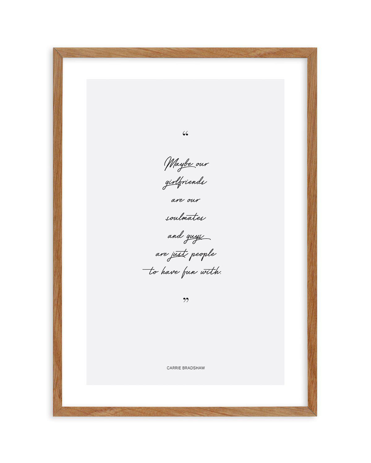 Soulmates - Carrie Bradshaw Quote Art Print-PRINT-Olive et Oriel-Olive et Oriel-50x70 cm | 19.6" x 27.5"-Walnut-With White Border-Buy-Australian-Art-Prints-Online-with-Olive-et-Oriel-Your-Artwork-Specialists-Austrailia-Decorate-With-Coastal-Photo-Wall-Art-Prints-From-Our-Beach-House-Artwork-Collection-Fine-Poster-and-Framed-Artwork