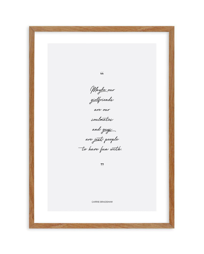 Soulmates - Carrie Bradshaw Quote Art Print-PRINT-Olive et Oriel-Olive et Oriel-50x70 cm | 19.6" x 27.5"-Walnut-With White Border-Buy-Australian-Art-Prints-Online-with-Olive-et-Oriel-Your-Artwork-Specialists-Austrailia-Decorate-With-Coastal-Photo-Wall-Art-Prints-From-Our-Beach-House-Artwork-Collection-Fine-Poster-and-Framed-Artwork