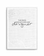 The Bags Under My Eyes Are Designer Art Print-PRINT-Olive et Oriel-Olive et Oriel-A5 | 5.8" x 8.3" | 14.8 x 21cm-Unframed Art Print-With White Border-Buy-Australian-Art-Prints-Online-with-Olive-et-Oriel-Your-Artwork-Specialists-Austrailia-Decorate-With-Coastal-Photo-Wall-Art-Prints-From-Our-Beach-House-Artwork-Collection-Fine-Poster-and-Framed-Artwork