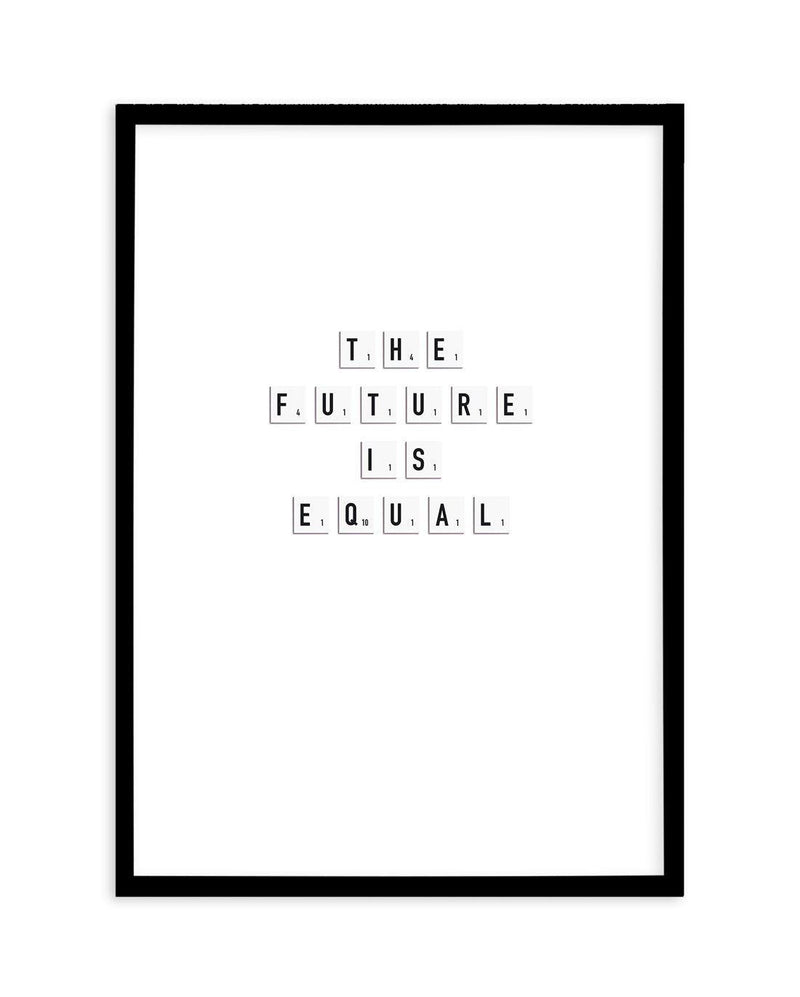 The Future Is Equal Art Print-PRINT-Olive et Oriel-Olive et Oriel-A5 | 5.8" x 8.3" | 14.8 x 21cm-Black-With White Border-Buy-Australian-Art-Prints-Online-with-Olive-et-Oriel-Your-Artwork-Specialists-Austrailia-Decorate-With-Coastal-Photo-Wall-Art-Prints-From-Our-Beach-House-Artwork-Collection-Fine-Poster-and-Framed-Artwork