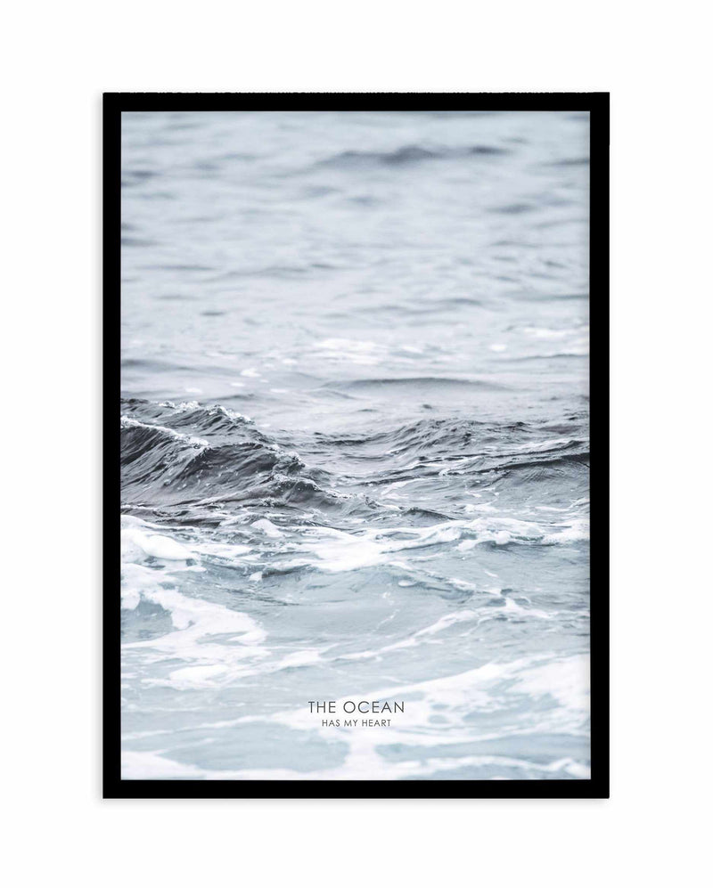 The Ocean Has My Heart Art Print-PRINT-Olive et Oriel-Olive et Oriel-A4 | 8.3" x 11.7" | 21 x 29.7cm-Black-With White Border-Buy-Australian-Art-Prints-Online-with-Olive-et-Oriel-Your-Artwork-Specialists-Austrailia-Decorate-With-Coastal-Photo-Wall-Art-Prints-From-Our-Beach-House-Artwork-Collection-Fine-Poster-and-Framed-Artwork