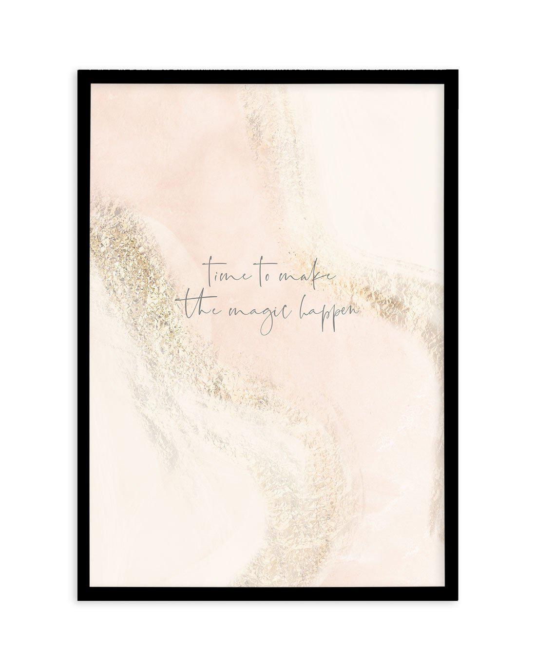 Time To Make The Magic Happen Art Print-PRINT-Olive et Oriel-Olive et Oriel-A5 | 5.8" x 8.3" | 14.8 x 21cm-Black-With White Border-Buy-Australian-Art-Prints-Online-with-Olive-et-Oriel-Your-Artwork-Specialists-Austrailia-Decorate-With-Coastal-Photo-Wall-Art-Prints-From-Our-Beach-House-Artwork-Collection-Fine-Poster-and-Framed-Artwork