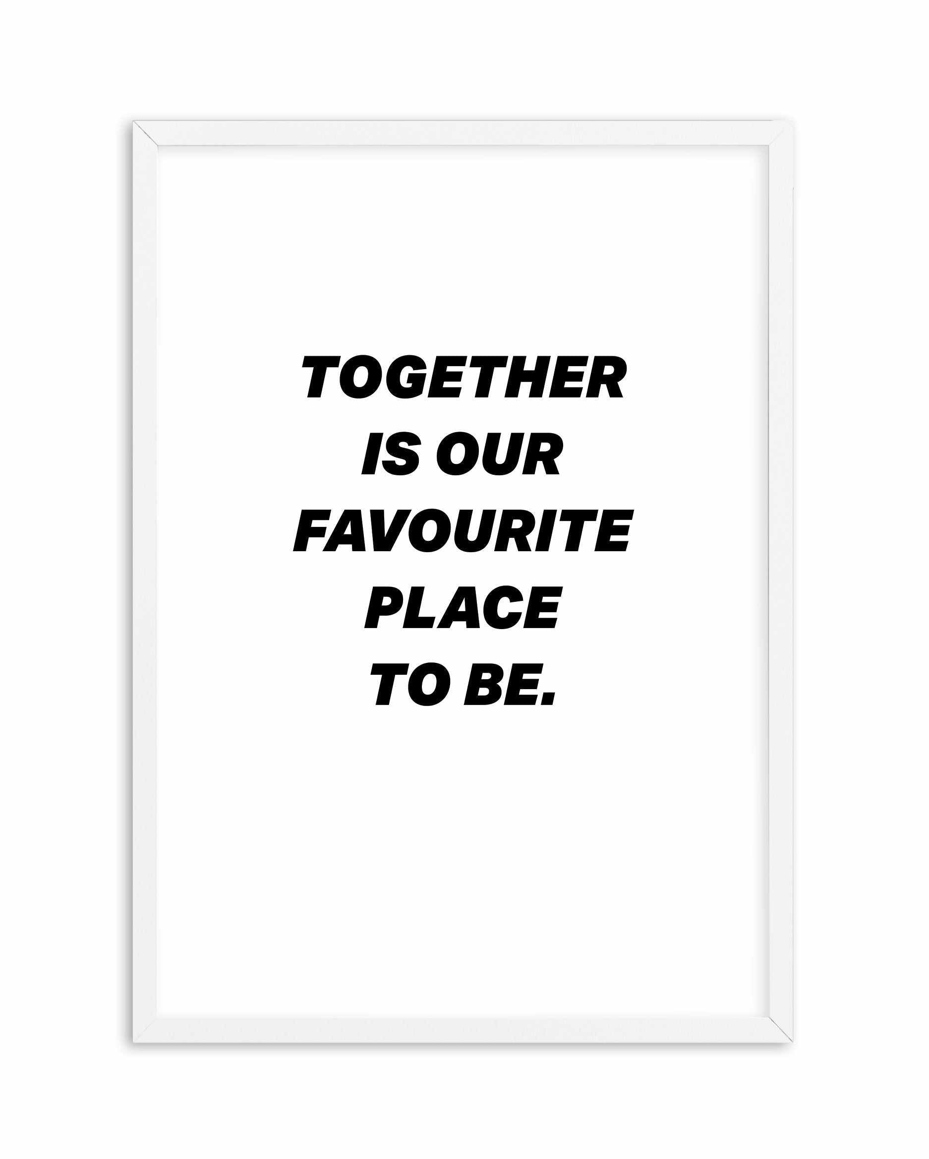 Together Is Our Favourite Place To Be Art Print-PRINT-Olive et Oriel-Olive et Oriel-A4 | 8.3" x 11.7" | 21 x 29.7cm-White-With White Border-Buy-Australian-Art-Prints-Online-with-Olive-et-Oriel-Your-Artwork-Specialists-Austrailia-Decorate-With-Coastal-Photo-Wall-Art-Prints-From-Our-Beach-House-Artwork-Collection-Fine-Poster-and-Framed-Artwork