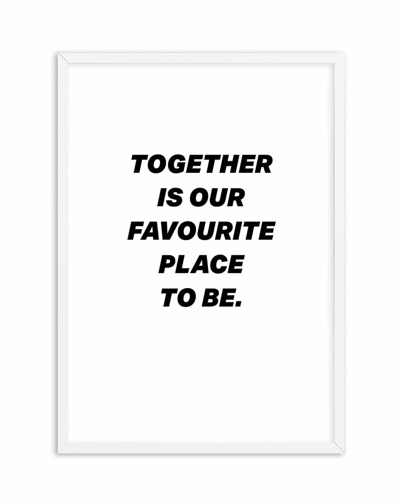 Together Is Our Favourite Place To Be Art Print-PRINT-Olive et Oriel-Olive et Oriel-A4 | 8.3" x 11.7" | 21 x 29.7cm-White-With White Border-Buy-Australian-Art-Prints-Online-with-Olive-et-Oriel-Your-Artwork-Specialists-Austrailia-Decorate-With-Coastal-Photo-Wall-Art-Prints-From-Our-Beach-House-Artwork-Collection-Fine-Poster-and-Framed-Artwork