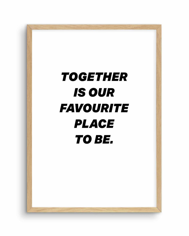 Together Is Our Favourite Place To Be Art Print-PRINT-Olive et Oriel-Olive et Oriel-A4 | 8.3" x 11.7" | 21 x 29.7cm-Oak-With White Border-Buy-Australian-Art-Prints-Online-with-Olive-et-Oriel-Your-Artwork-Specialists-Austrailia-Decorate-With-Coastal-Photo-Wall-Art-Prints-From-Our-Beach-House-Artwork-Collection-Fine-Poster-and-Framed-Artwork