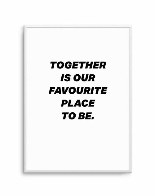 Together Is Our Favourite Place To Be Art Print-PRINT-Olive et Oriel-Olive et Oriel-A5 | 5.8" x 8.3" | 14.8 x 21cm-Unframed Art Print-With White Border-Buy-Australian-Art-Prints-Online-with-Olive-et-Oriel-Your-Artwork-Specialists-Austrailia-Decorate-With-Coastal-Photo-Wall-Art-Prints-From-Our-Beach-House-Artwork-Collection-Fine-Poster-and-Framed-Artwork