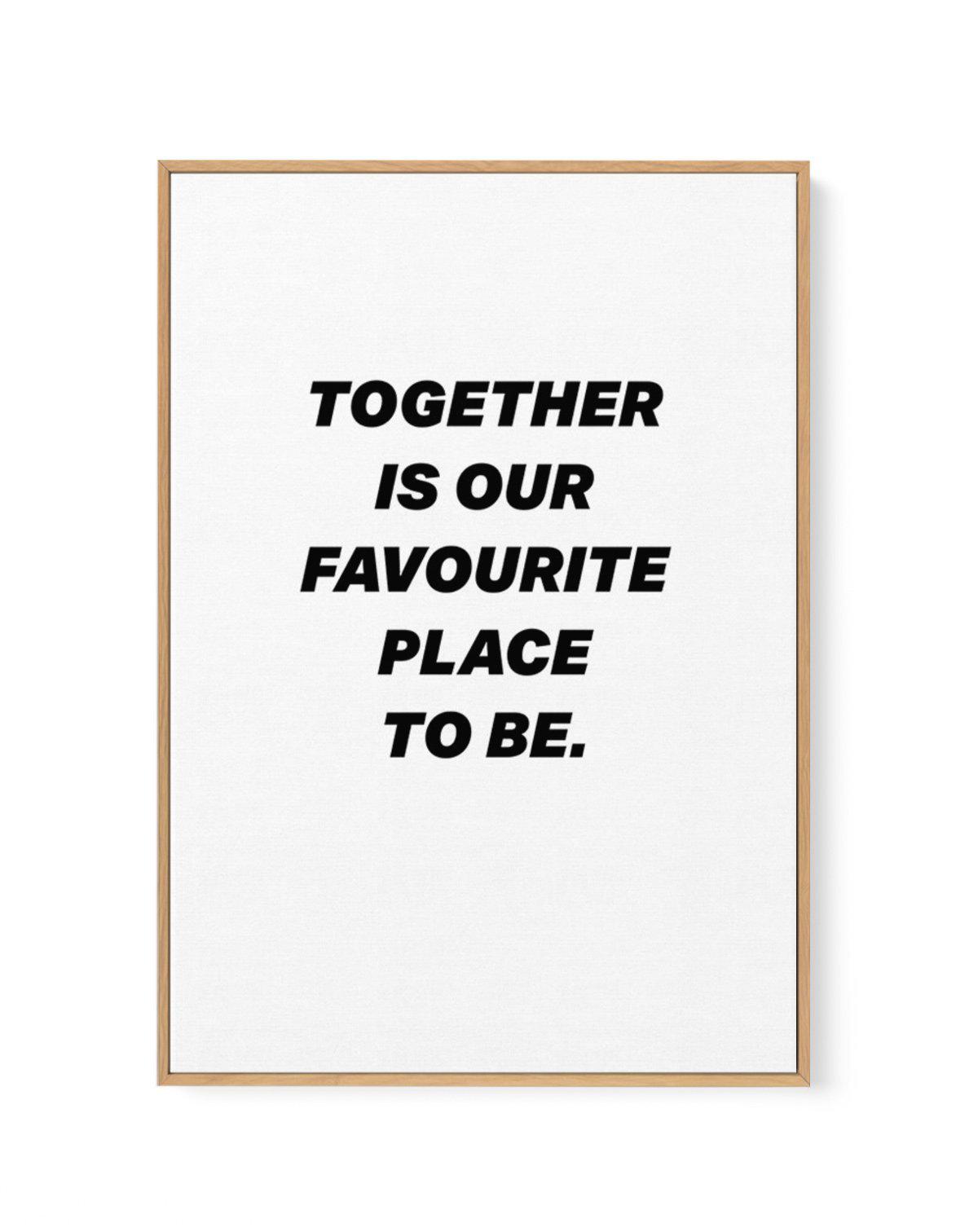 Together Is Our Favourite Place To Be | Framed Canvas-CANVAS-You can shop wall art online with Olive et Oriel for everything from abstract art to fun kids wall art. Our beautiful modern art prints and canvas art are available from large canvas prints to wall art paintings and our proudly Australian artwork collection offers only the highest quality framed large wall art and canvas art Australia - You can buy fashion photography prints or Hampton print posters and paintings on canvas from Olive e