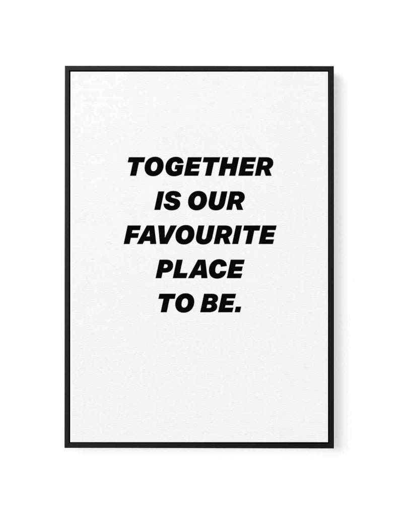 Together Is Our Favourite Place To Be | Framed Canvas-CANVAS-You can shop wall art online with Olive et Oriel for everything from abstract art to fun kids wall art. Our beautiful modern art prints and canvas art are available from large canvas prints to wall art paintings and our proudly Australian artwork collection offers only the highest quality framed large wall art and canvas art Australia - You can buy fashion photography prints or Hampton print posters and paintings on canvas from Olive e