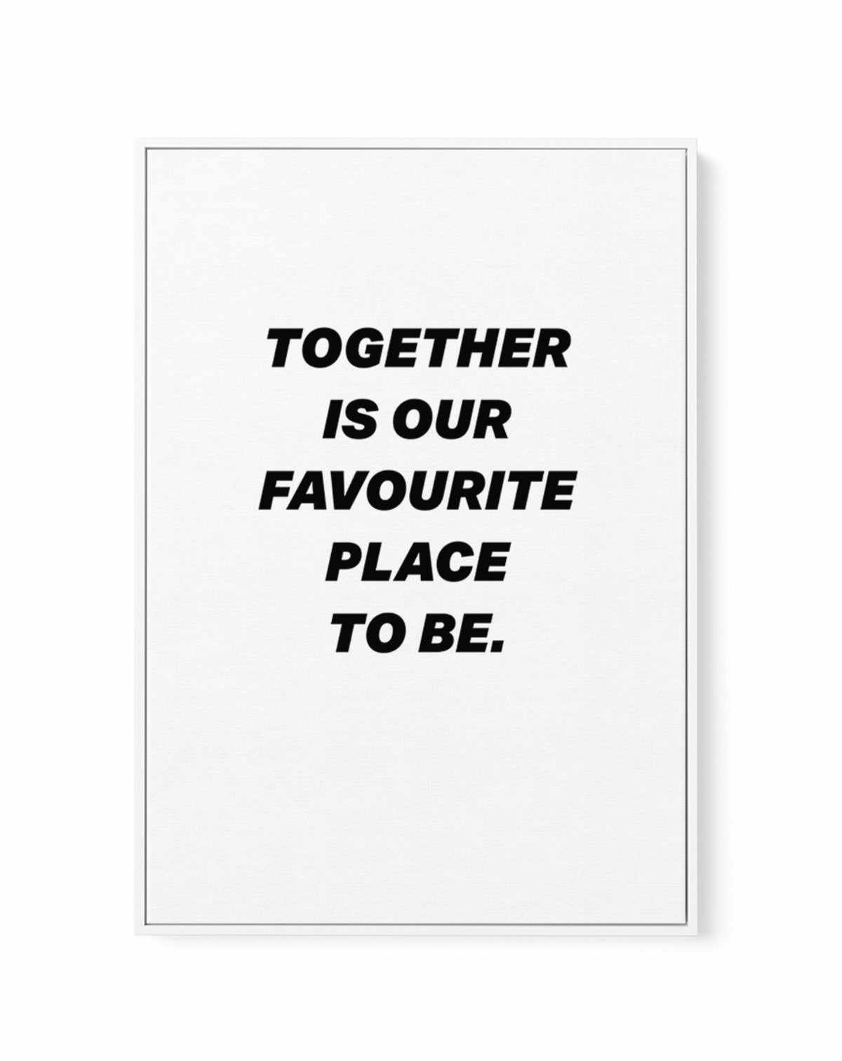 Together Is Our Favourite Place To Be | Framed Canvas-CANVAS-You can shop wall art online with Olive et Oriel for everything from abstract art to fun kids wall art. Our beautiful modern art prints and canvas art are available from large canvas prints to wall art paintings and our proudly Australian artwork collection offers only the highest quality framed large wall art and canvas art Australia - You can buy fashion photography prints or Hampton print posters and paintings on canvas from Olive e