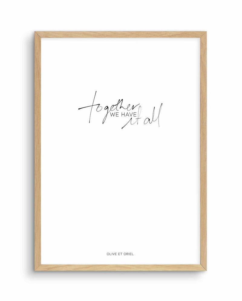 Together, We Have It All | Hand scripted Art Print-PRINT-Olive et Oriel-Olive et Oriel-A5 | 5.8" x 8.3" | 14.8 x 21cm-Oak-With White Border-Buy-Australian-Art-Prints-Online-with-Olive-et-Oriel-Your-Artwork-Specialists-Austrailia-Decorate-With-Coastal-Photo-Wall-Art-Prints-From-Our-Beach-House-Artwork-Collection-Fine-Poster-and-Framed-Artwork
