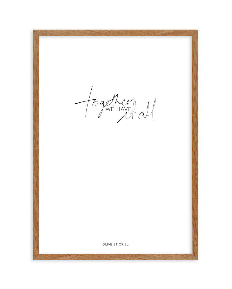 Together, We Have It All | Hand scripted Art Print-PRINT-Olive et Oriel-Olive et Oriel-50x70 cm | 19.6" x 27.5"-Walnut-With White Border-Buy-Australian-Art-Prints-Online-with-Olive-et-Oriel-Your-Artwork-Specialists-Austrailia-Decorate-With-Coastal-Photo-Wall-Art-Prints-From-Our-Beach-House-Artwork-Collection-Fine-Poster-and-Framed-Artwork