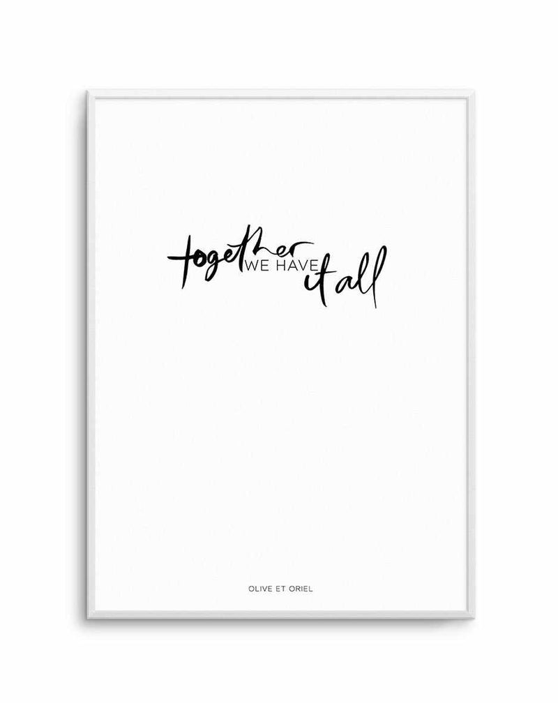 Together, We Have It All | Hand scripted Art Print-PRINT-Olive et Oriel-Olive et Oriel-A5 | 5.8" x 8.3" | 14.8 x 21cm-Unframed Art Print-With White Border-Buy-Australian-Art-Prints-Online-with-Olive-et-Oriel-Your-Artwork-Specialists-Austrailia-Decorate-With-Coastal-Photo-Wall-Art-Prints-From-Our-Beach-House-Artwork-Collection-Fine-Poster-and-Framed-Artwork