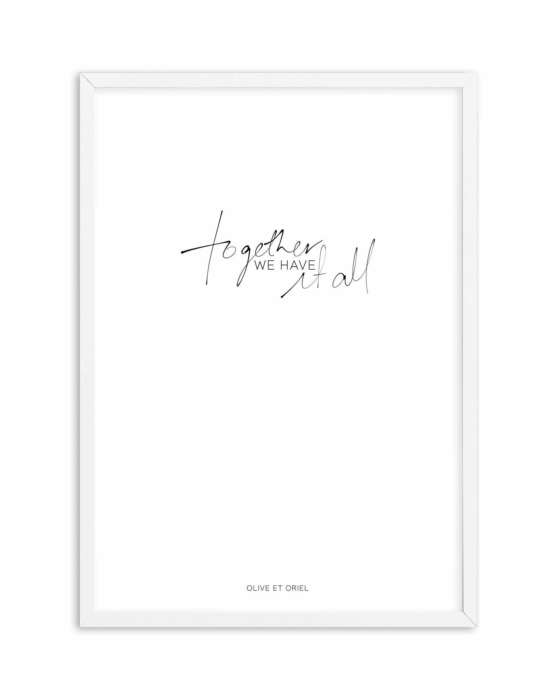 Together, We Have It All | Hand scripted Art Print-PRINT-Olive et Oriel-Olive et Oriel-A5 | 5.8" x 8.3" | 14.8 x 21cm-White-With White Border-Buy-Australian-Art-Prints-Online-with-Olive-et-Oriel-Your-Artwork-Specialists-Austrailia-Decorate-With-Coastal-Photo-Wall-Art-Prints-From-Our-Beach-House-Artwork-Collection-Fine-Poster-and-Framed-Artwork