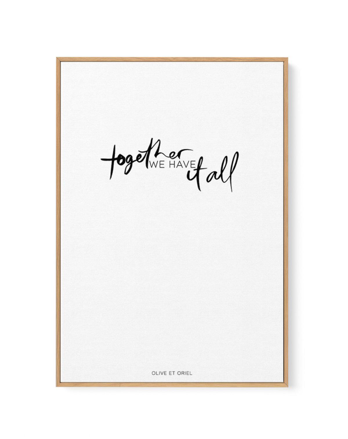 Together, We Have It All | Hand scripted | Framed Canvas-CANVAS-You can shop wall art online with Olive et Oriel for everything from abstract art to fun kids wall art. Our beautiful modern art prints and canvas art are available from large canvas prints to wall art paintings and our proudly Australian artwork collection offers only the highest quality framed large wall art and canvas art Australia - You can buy fashion photography prints or Hampton print posters and paintings on canvas from Oliv