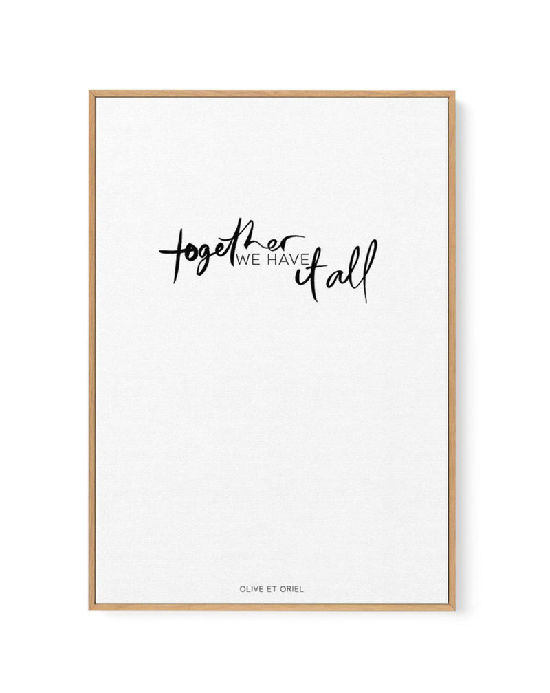 Together, We Have It All | Hand scripted | Framed Canvas-CANVAS-You can shop wall art online with Olive et Oriel for everything from abstract art to fun kids wall art. Our beautiful modern art prints and canvas art are available from large canvas prints to wall art paintings and our proudly Australian artwork collection offers only the highest quality framed large wall art and canvas art Australia - You can buy fashion photography prints or Hampton print posters and paintings on canvas from Oliv