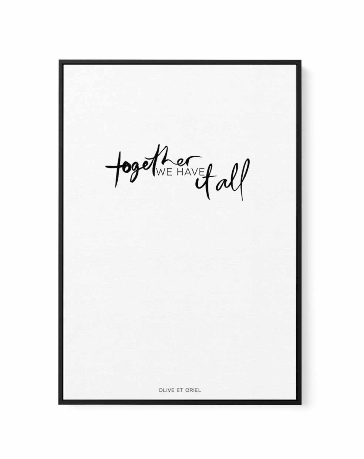 Together, We Have It All | Hand scripted | Framed Canvas-CANVAS-You can shop wall art online with Olive et Oriel for everything from abstract art to fun kids wall art. Our beautiful modern art prints and canvas art are available from large canvas prints to wall art paintings and our proudly Australian artwork collection offers only the highest quality framed large wall art and canvas art Australia - You can buy fashion photography prints or Hampton print posters and paintings on canvas from Oliv