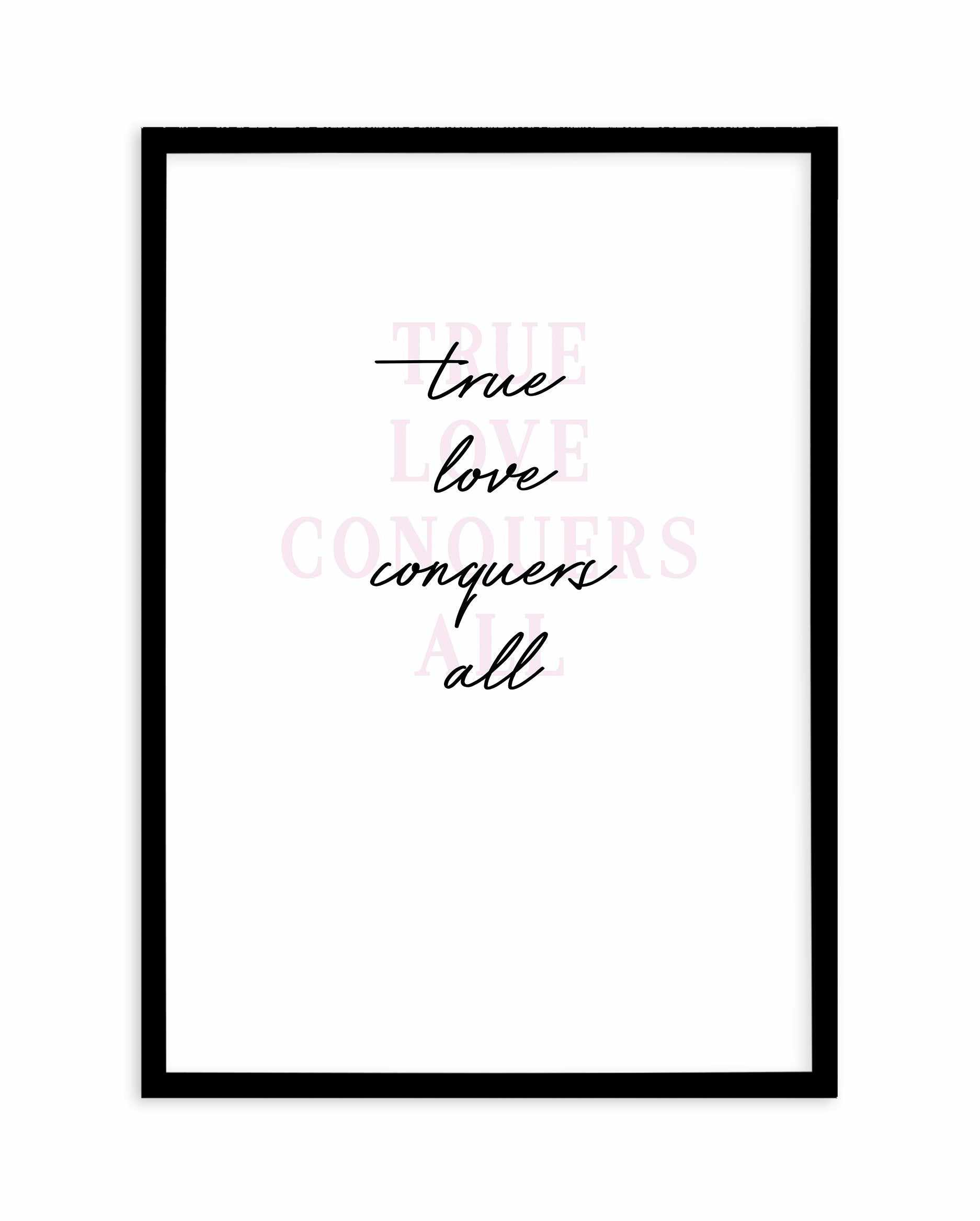 True Love Conquers All Art Print-PRINT-Olive et Oriel-Olive et Oriel-A5 | 5.8" x 8.3" | 14.8 x 21cm-Black-With White Border-Buy-Australian-Art-Prints-Online-with-Olive-et-Oriel-Your-Artwork-Specialists-Austrailia-Decorate-With-Coastal-Photo-Wall-Art-Prints-From-Our-Beach-House-Artwork-Collection-Fine-Poster-and-Framed-Artwork