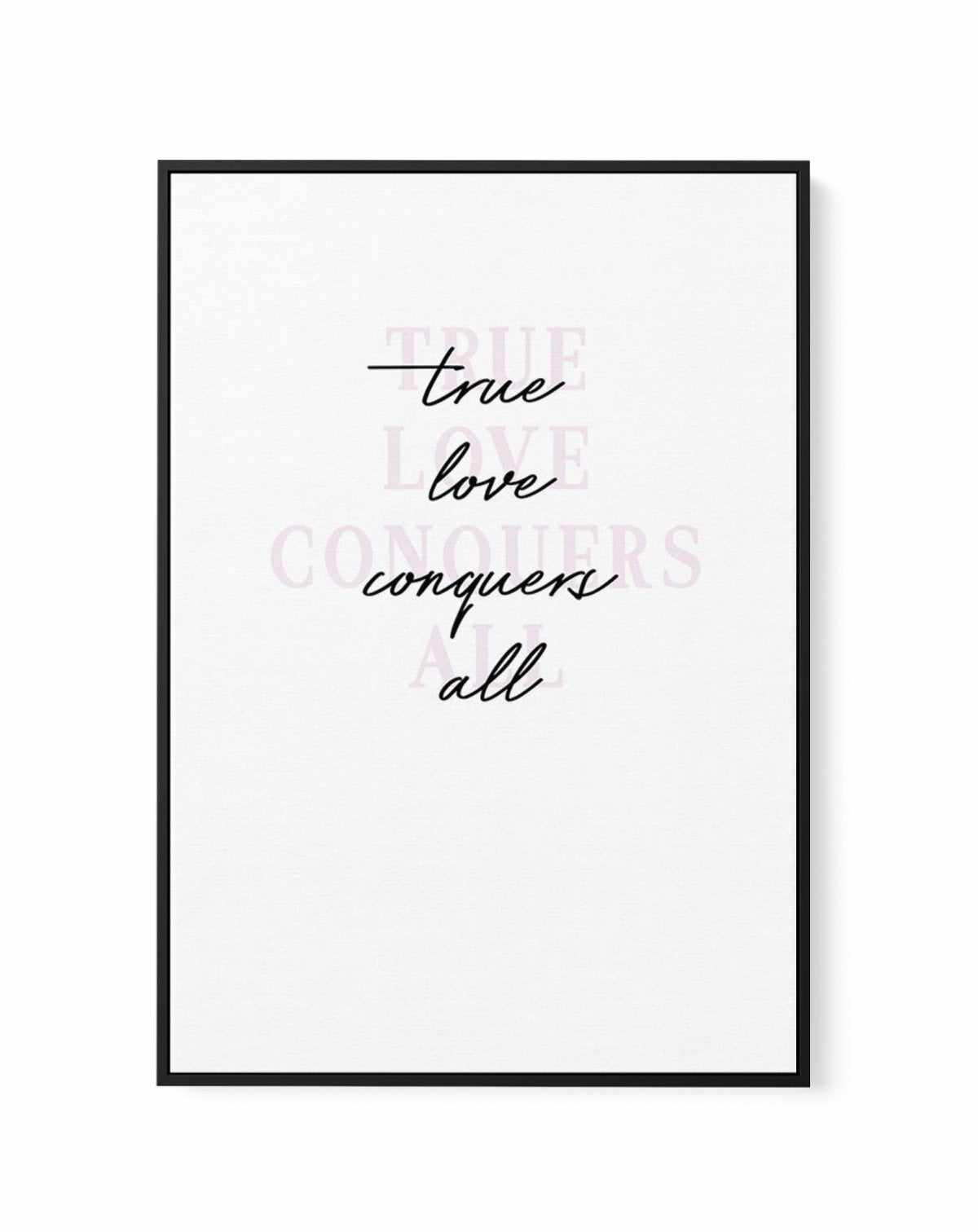 True Love Conquers All | Framed Canvas-CANVAS-You can shop wall art online with Olive et Oriel for everything from abstract art to fun kids wall art. Our beautiful modern art prints and canvas art are available from large canvas prints to wall art paintings and our proudly Australian artwork collection offers only the highest quality framed large wall art and canvas art Australia - You can buy fashion photography prints or Hampton print posters and paintings on canvas from Olive et Oriel and hav