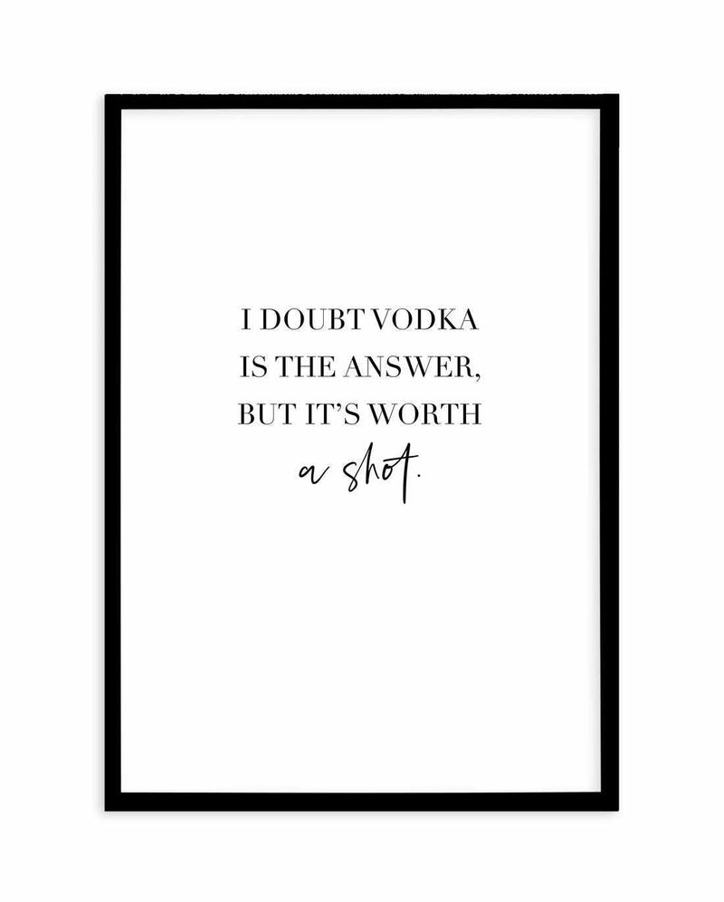 Vodka Is The Answer | Customise Me! Art Print-PRINT-Olive et Oriel-Olive et Oriel-A4 | 8.3" x 11.7" | 21 x 29.7cm-Black-With White Border-Buy-Australian-Art-Prints-Online-with-Olive-et-Oriel-Your-Artwork-Specialists-Austrailia-Decorate-With-Coastal-Photo-Wall-Art-Prints-From-Our-Beach-House-Artwork-Collection-Fine-Poster-and-Framed-Artwork